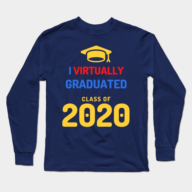 I VIRTUALLY GRADUATED - CLASS OF 2020 Long Sleeve T-Shirt by myboydoesballet